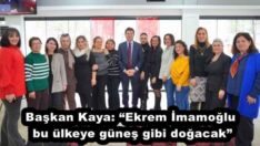 Başkan Kaya: “Ekrem İmamoğlu bu ülkeye güneş gibi doğacak”