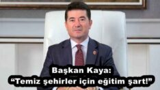 Başkan Kaya: “Temiz şehirler için eğitim şart!”