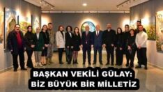 BAŞKAN VEKİLİ GÜLAY: BİZ BÜYÜK BİR MİLLETİZ