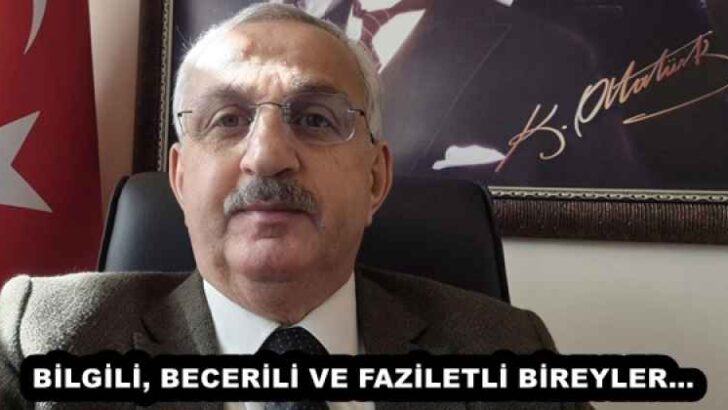 BİLGİLİ, BECERİLİ VE FAZİLETLİ BİREYLER…