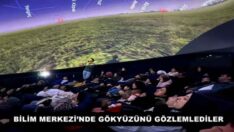 BİLİM MERKEZİ’NDE GÖKYÜZÜNÜ GÖZLEMLEDİLER 