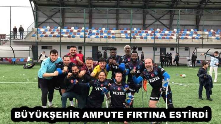 BÜYÜKŞEHİR AMPUTE FIRTINA ESTİRDİ