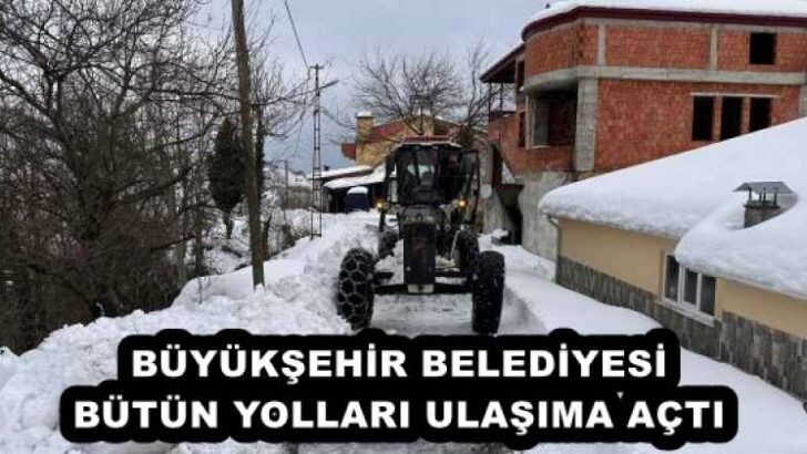 BÜYÜKŞEHİR BELEDİYESİ BÜTÜN YOLLARI ULAŞIMA AÇTI