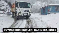 BÜYÜKŞEHİR EKİPLERİ KAR MESAİSİNDE 
