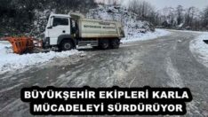 BÜYÜKŞEHİR EKİPLERİ KARLA MÜCADELEYİ SÜRDÜRÜYOR