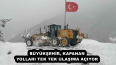 BÜYÜKŞEHİR, KAPANAN YOLLARI TEK TEK ULAŞIMA AÇIYOR