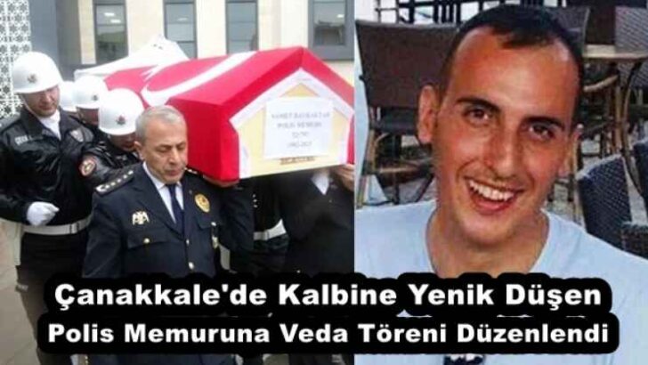Çanakkale’de Kalbine Yenik Düşen Polis Memuruna Veda Töreni