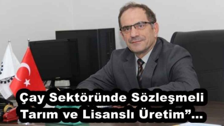 Çay Sektöründe Sözleşmeli Tarım ve Lisanslı Üretim”…