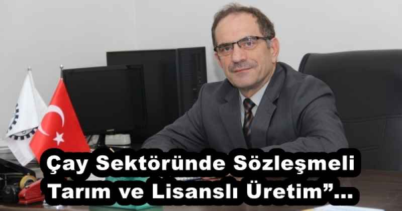 Çay Sektöründe Sözleşmeli Tarım ve Lisanslı Üretim”…