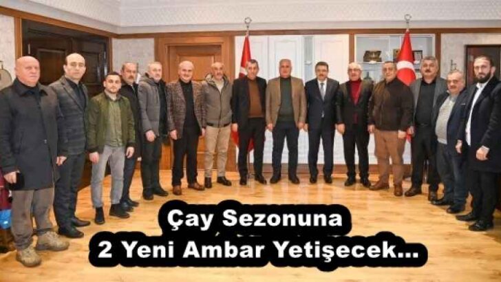 Çay Sezonuna 2 Yeni Ambar Yetişecek…