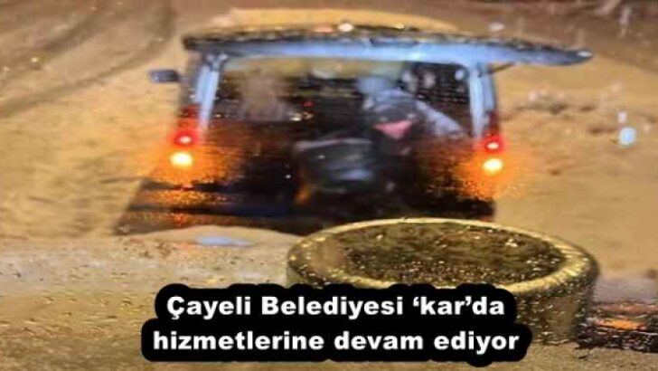 Çayeli Belediyesi ‘kar’da hizmetlerine devam ediyor