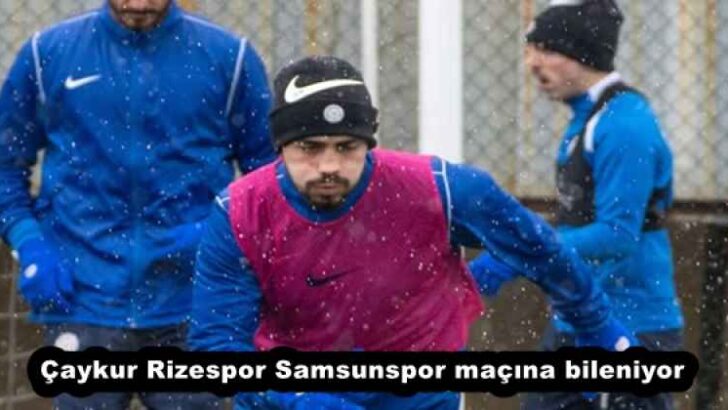 Çaykur Rizespor Samsunspor maçına bileniyor