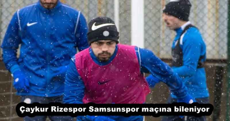Çaykur Rizespor Samsunspor maçına bileniyor