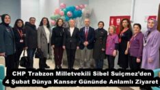 CHP Trabzon Milletvekili Sibel Suiçmez’den 4 Şubat Dünya Kanser Gününde Anlamlı Ziyaret