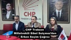 CHP Trabzon Milletvekili Sibel Suiçmez’den Erken Seçim Çağrısı