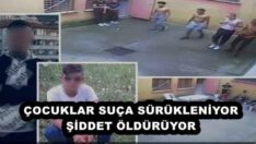 ÇOCUKLAR SUÇA SÜRÜKLENİYOR ŞİDDET ÖLDÜRÜYOR 