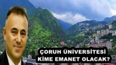 ÇORUH ÜNİVERSİTESİ KİME EMANET OLACAK?