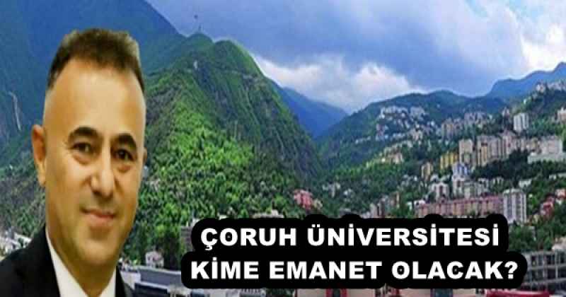 ÇORUH ÜNİVERSİTESİ KİME EMANET OLACAK?
