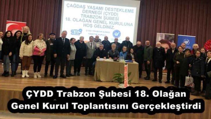 ÇYDD Trabzon Şubesi 18. Olağan Genel Kurul Toplantısını Gerçekleştirdi