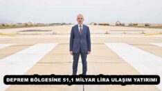 DEPREM BÖLGESİNE 51,1 MİLYAR LİRA ULAŞIM YATIRIMI