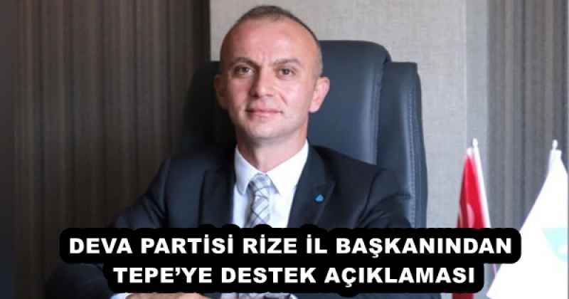 DEVA PARTİSİ RİZE İL BAŞKANINDAN TEPE’YE DESTEK AÇIKLAMASI