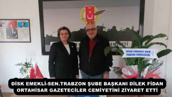 DİSK EMEKLİ-SEN.TRABZON ŞUBE BAŞKANI DİLEK FİDAN ORTAHİSAR GAZETECİLER CEMİYETİNİ ZİYARET ETTİ
