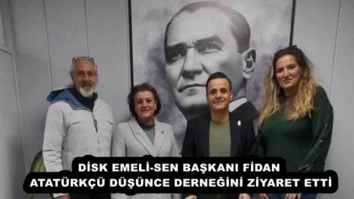 DİSK EMELİ-SEN BAŞKANI FİDAN ATATÜRKÇÜ DÜŞÜNCE DERNEĞİNİ ZİYARET ETTİ
