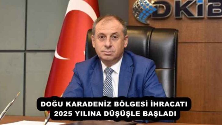 DOĞU KARADENİZ BÖLGESİ İHRACATI  2025 YILINA DÜŞÜŞLE BAŞLADI