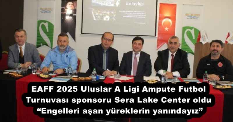 eaff_2025_uluslar_a_ligi_ampute_futbol_turnuvasi_sponsoru_sera_lake_center_oldu_engelleri_asan_yureklerin_yanindayiz_h51471_d7a45 EAFF 2025 Uluslar A Ligi Ampute Futbol Turnuvası sponsoru Sera Lake Center oldu “Engelleri aşan yüreklerin yanındayız”