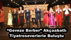 “Geveze Berber” Akçaabatlı Tiyatroseverlerle Buluştu