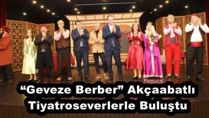 “Geveze Berber” Akçaabatlı Tiyatroseverlerle Buluştu