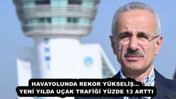 HAVAYOLUNDA REKOR YÜKSELİŞ… YENİ YILDA UÇAK TRAFİĞİ YÜZDE 13 ARTTI