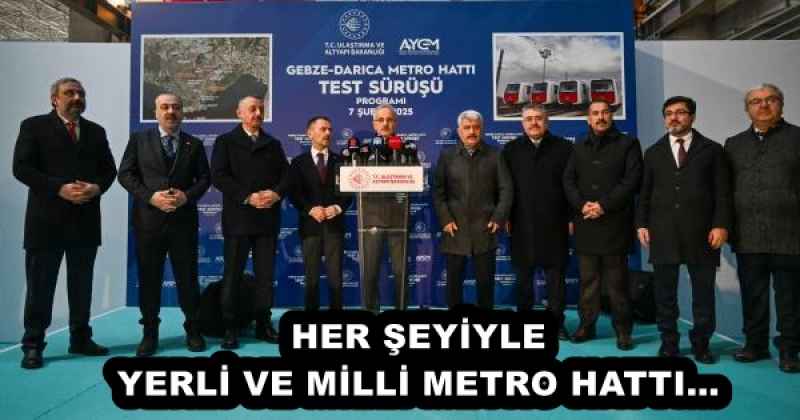 HER ŞEYİYLE YERLİ VE MİLLİ METRO HATTI…