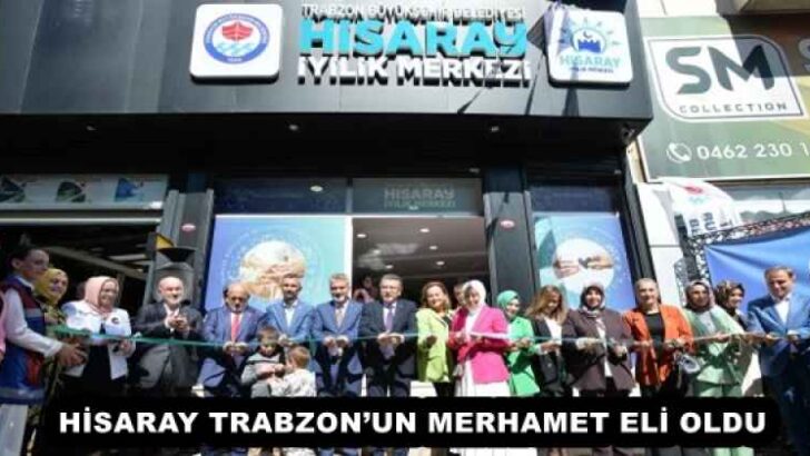 HİSARAY TRABZON’UN MERHAMET ELİ OLDU