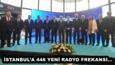 İSTANBUL’A 448 YENİ RADYO FREKANSI…