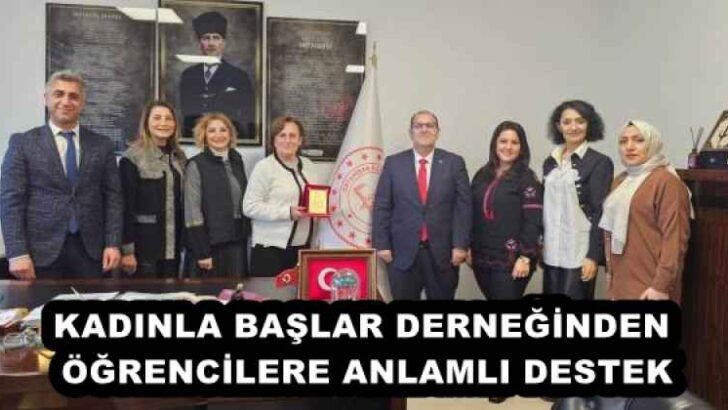 KADINLA BAŞLAR DERNEĞİNDEN ÖĞRENCİLERE ANLAMLI DESTEK