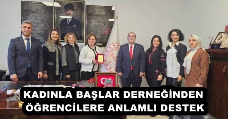 KADINLA BAŞLAR DERNEĞİNDEN ÖĞRENCİLERE ANLAMLI DESTEK