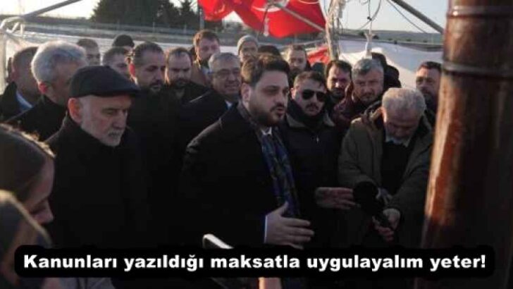 Kanunları yazıldığı maksatla uygulayalım yeter!