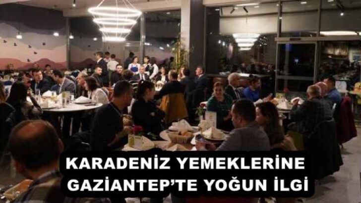KARADENİZ YEMEKLERİNE GAZİANTEP’TE YOĞUN İLGİ