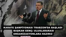 KARATE ŞAMPİYONASI TRABZON’DA BAŞLADI  BAŞKAN GENÇ: ULUSLARARASI ORGANİZASYONLARA HAZIRIZ