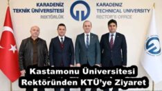 Kastamonu Üniversitesi Rektöründen KTÜ’ye Ziyaret