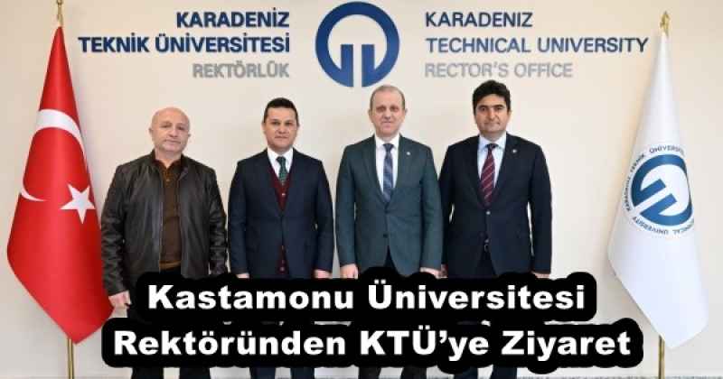 Kastamonu Üniversitesi Rektöründen KTÜ’ye Ziyaret