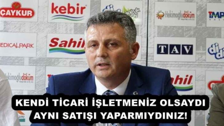 KENDİ TİCARİ İŞLETMENİZ OLSAYDI AYNI SATIŞI YAPARMIYDINIZ!