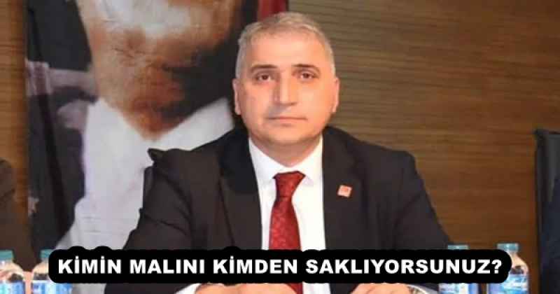 KİMİN MALINI KİMDEN SAKLIYORSUNUZ?
