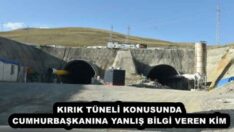 KIRIK TÜNELİ KONUSUNDA CUMHURBAŞKANINA YANLIŞ BİLGİ VEREN KİM