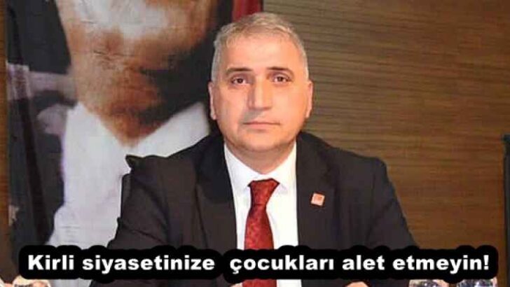 Kirli siyasetinize  çocukları alet etmeyin!