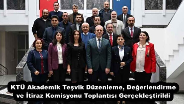 KTÜ Akademik Teşvik Düzenleme, Değerlendirme ve İtiraz Komisyonu Toplantısı Gerçekleştirildi