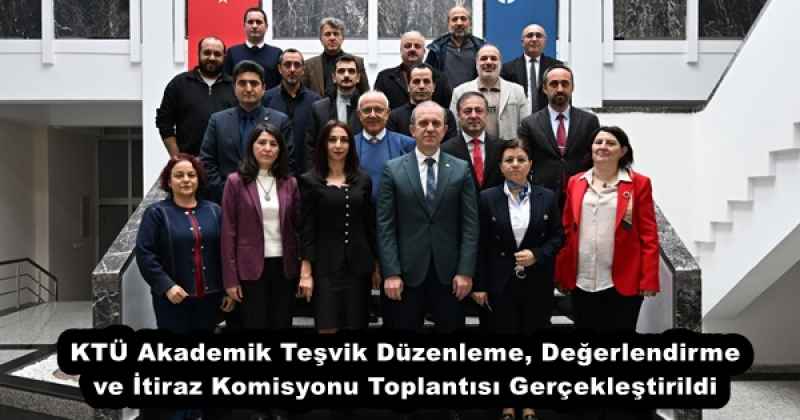 KTÜ Akademik Teşvik Düzenleme, Değerlendirme ve İtiraz Komisyonu Toplantısı Gerçekleştirildi
