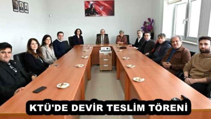 KTÜ’DE DEVİR TESLİM TÖRENİ