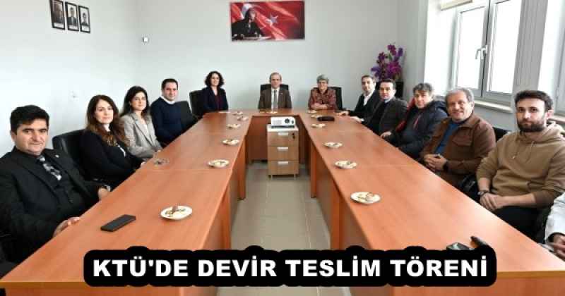 KTÜ'DE DEVİR TESLİM TÖRENİ